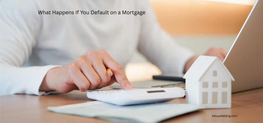 What Happens If You Default on a Mortgage