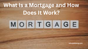 What Is a Mortgage and How Does It Work?