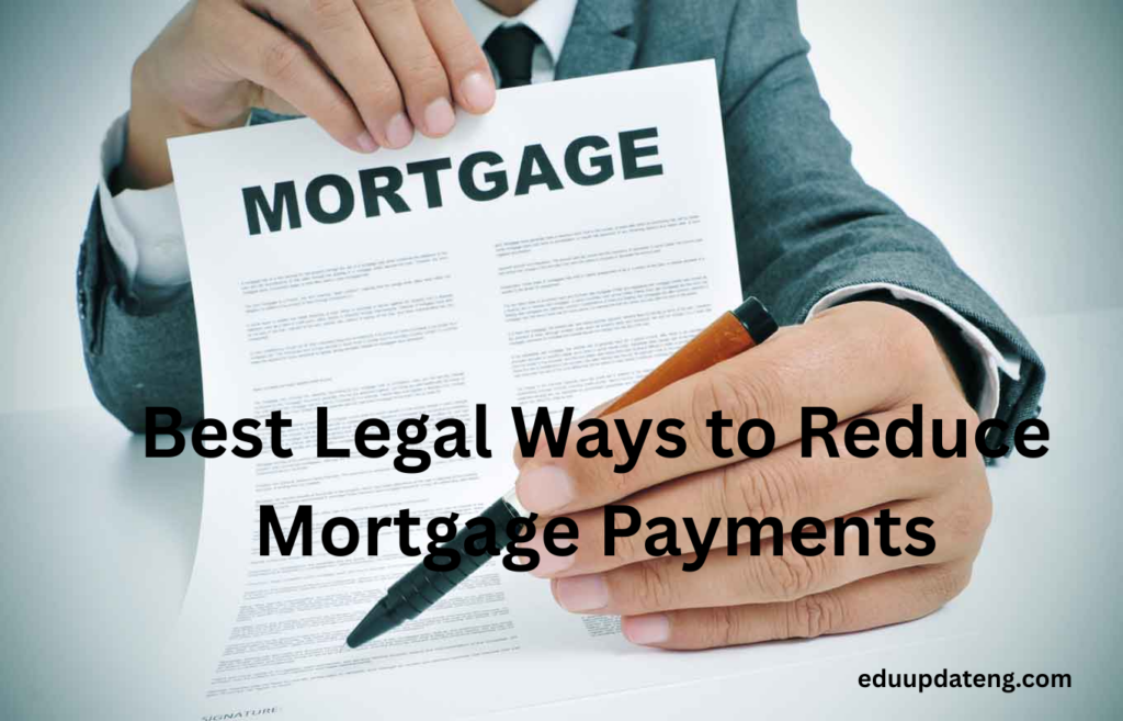 Best Legal Ways to Reduce Mortgage Payments